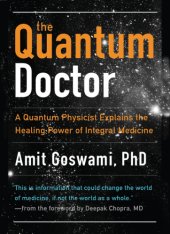 book The quantum doctor: a quantum physicist explains the healing power of integrative medicine