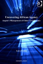 book Uncovering African agency Angola's management of China's credit lines