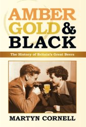 book Amber, gold & black: the history of Britain's great beers