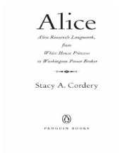 book Alice: Alice Roosevelt Longworth, from White House princess to Washington power broker