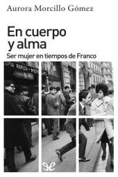 book En cuerpo y alma: ser mujer en tiempos de Franco