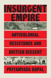 book Insurgent Empire: Anticolonial Resistance and British Dissent