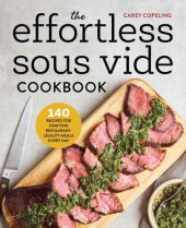 book The effortless sous vide cookbook: 140 recipes for crafting restaurant-quality meals every day