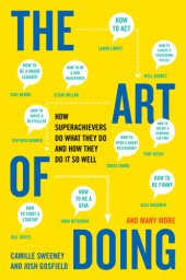 book The art of doing: how superachievers do what they do and how they do it so well