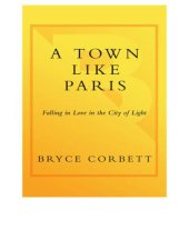 book A town like Paris: falling in love in the city of light