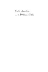 book Multiculturalism and the politics of guilt: toward a secular theocracy