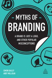 book Myths of Branding: A Brand is Just a Logo, and Other Popular Misconceptions (Business Myths)