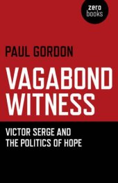 book Vagabond witness: Victor Serge and the politics of hope