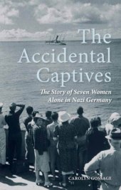 book The accidental captives: the story of seven women alone in Nazi Germany