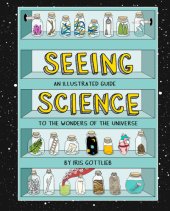 book Seeing science: an illustrated guide to the wonders of the universe