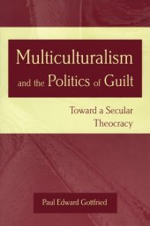 book Multiculturalism and the politics of guilt: toward a secular theocracy