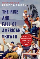 book The rise and fall of American growth: the U.S. standard of living since the Civil War