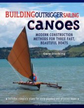 book Building Outrigger Sailing Canoes: Modern Construction Methods for Three Fast, Beautiful Boats