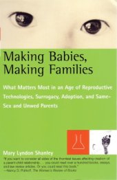 book Making Babies, Making Families: What Matters Most in an Age of Reproductive Technologies, Surrogacy, Adoption, and Same-Sex and Unwed Parents' RIghts