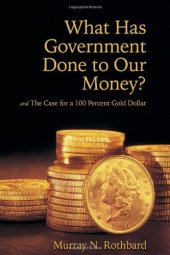 book What Has Government Done to Our Money? and The Case for a 100 Percent Gold Dollar