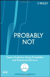 book Probably Not: Future Prediction Using Probability and Statistical Inference