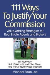 book 111 Ways to Justify Your Commission: Value-Adding Strategies for Real Estate Agents and Brokers