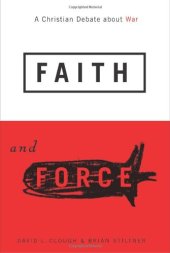 book Faith and Force: A Christian Debate About War