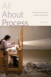 book All about process the theory and discourse of modern artistic labor