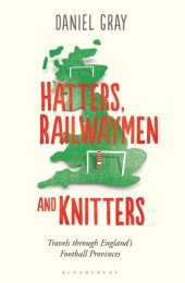 book Hatters, Railwaymen and Knitters: Travels Through Englands Football Provinces