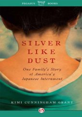 book Silver Like Dust: One Family's Story of Japanese Internment