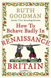 book How to Behave Badly in Renaissance Britain