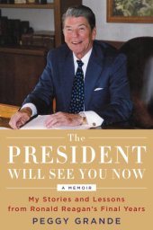 book The president will see you now: my stories and lessons from Ronald Reagan's final years