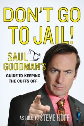 book Don't go to jail!: Saul Goodman's guide to keeping the cuffs off