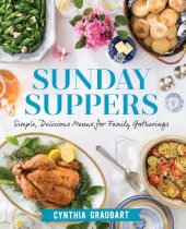 book Sunday suppers: simple, delicious menus for family gatherings