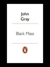 book Black Mass: Apocalyptic Religion and the Death of Utopia