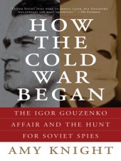 book How the Cold War began: the Igor Gouzenko affair and the hunt for Soviet spies