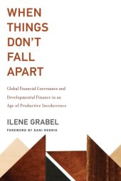 book When Things Don't Fall Apart Global Financial Governance and Developmental Finance in an Age of Productive Incoherence