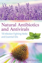 book Natural antibiotics and antivirals: 18 infection-fighting herbs and essential oils