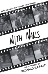 book With nails: the film diaries of Richard E. Grant