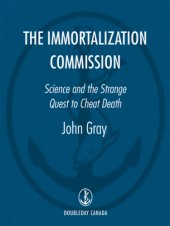 book The immortalization commission: science and the strange quest to cheat death