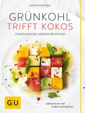 book Grünkohl trifft Kokos Vegetarische Crossover-Küche. Aufregend neu und einfach unkompliziert