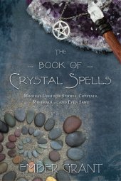 book The book of crystal spells: magical uses for stones, crystals, minerals-- and even sand