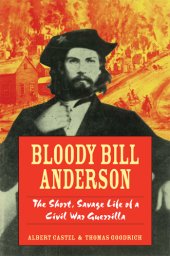 book Bloody Bill Anderson: the short, savage life of a Civil War guerrilla