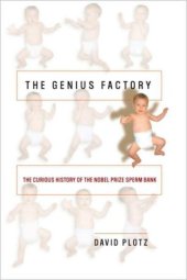 book The genius factory: the curious history of the Nobel Prize sperm bank