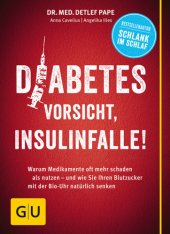 book Diabetes: Vorsicht, Insulinfalle! Warum Medikamente oft mehr schaden als nutzen - und wie Sie Ihren Blutzucker mit der Bio-Uhr natürlich senken