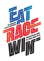 book Eat race win: the endurance athlete's cookbook