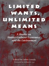 book Limited wants, unlimited means a reader on hunter-gatherer economics and the environment