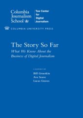 book The story so far what we know about the business of digital journalism