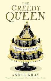 book The greedy queen: eating with Victoria