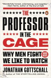 book The professor in the cage: why men fight and why we like to watch