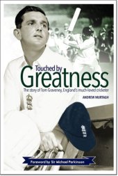 book Touched by greatness: the story of Tom Graveney, England's much-loved cricketer