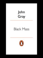 book Black Mass: Apocalyptic Religion and the Death of Utopia