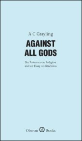 book Against All Gods: Six Polemics on Religion and an Essay on Kindness