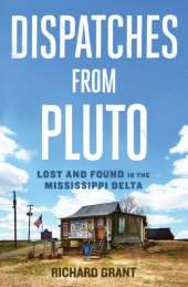 book Dispatches from Pluto: lost and found in the Mississippi Delta