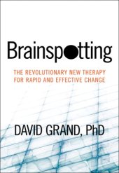 book Brainspotting: The Revolutionary New Therapy for Rapid and Effective Change